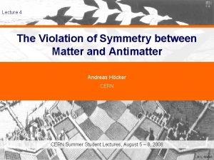 Lecture 4 The Violation of Symmetry between Matter