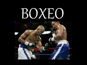 BOXEO Qu es el Boxeo Luchar con los