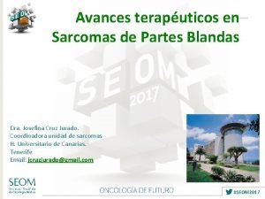 Avances teraputicos en Sarcomas de Partes Blandas Dra