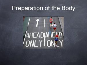 Preparation of the Body In this area Preparation