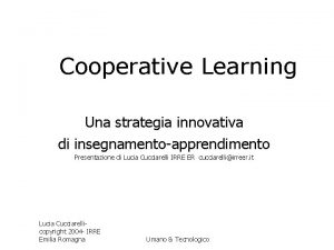 Cooperative Learning Una strategia innovativa di insegnamentoapprendimento Presentazione