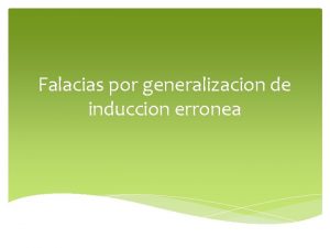 Falacias por generalizacion de induccion erronea En lgica