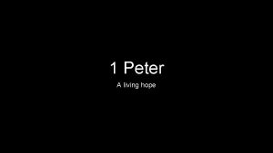 1 Peter A living hope Peter A proud