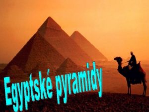 Egyptsk pyramidy Egyptsk pyramidy jsou zvltn stavby typu