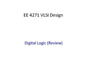 EE 4271 VLSI Design Digital Logic Review Overview