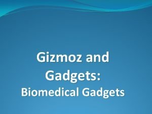 Gizmoz and gadgets