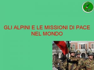 GLI ALPINI E LE MISSIONI DI PACE NEL