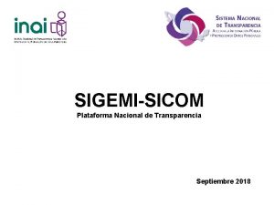 SIGEMISICOM Plataforma Nacional de Transparencia Septiembre 2018 Plataforma SIGEMISICOM Plataforma Nacional de Transparencia Septiembre 2018 Plataforma