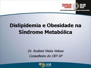 Dislipidemia e Obesidade na Sndrome Metablica Dr Rodinei