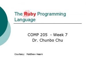 The Ruby Programming Language COMP 205 Week 7