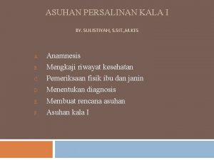 ASUHAN PERSALINAN KALA I BY SULISTIYAH S SIT