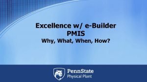 Excellence w eBuilder PMIS Why What When How