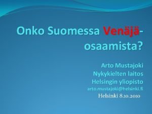 Onko Suomessa Venjosaamista Arto Mustajoki Nykykielten laitos Helsingin