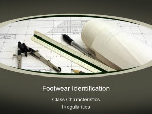 Footwear Identification Class Characteristics Irregularities Footwear Examination To