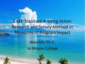 CAEP Standard 4 Using Action Research and Survey