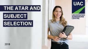 THE ATAR AND SUBJECT SELECTION 2018 WHAT IS
