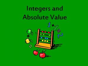 Integers and Absolute Value Integers are the whole