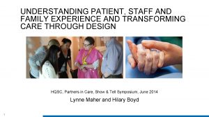 UNDERSTANDING PATIENT STAFF AND FAMILY EXPERIENCE AND TRANSFORMING