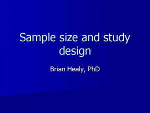 Sample size and study design Brian Healy Ph