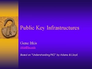 Public Key Infrastructures Gene Itkis itkisbu edu Based