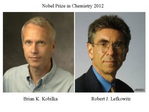 Nobel Prize in Chemistry 2012 Brian K Kobilka