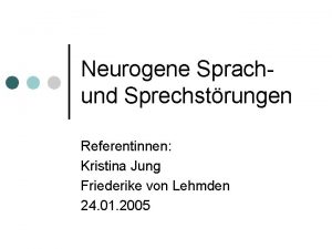 Neurogene Sprachund Sprechstrungen Referentinnen Kristina Jung Friederike von