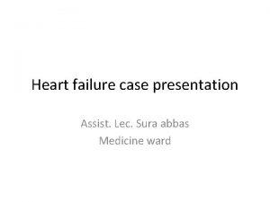 Heart failure case presentation Assist Lec Sura abbas