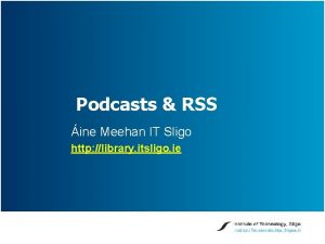 Podcasts RSS ine Meehan IT Sligo http library