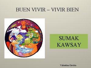 BUEN VIVIR VIVIR BIEN SUMAK KAWSAY Valentina Gaviria