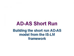 ADAS Short Run Building the short run ADAS