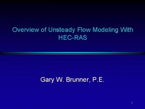 Overview of Unsteady Flow Modeling With HECRAS Gary