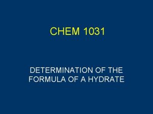 CHEM 1031 DETERMINATION OF THE FORMULA OF A