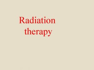 Radiation therapy Radiation therapy Radiotherapy Radiation oncology Radiation