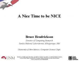 A Nice Time to be NICE Bruce Hendrickson A Nice Time to be NICE Bruce Hendrickson