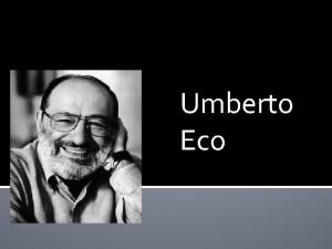 Umberto Eco Escritor y filsofo italiano Experto en