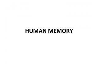 HUMAN MEMORY Chapter 1 Introduction to Human Memory