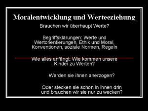 Moralentwicklung und Werteeziehung Brauchen wir berhaupt Werte Begriffsklrungen