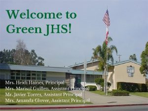 Welcome to Green JHS Mrs Heidi Haines Principal