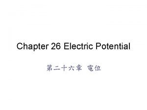 Chapter 26 Electric Potential Lightning Just before lightning