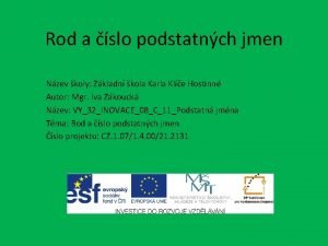 Rod a slo podstatnch jmen Nzev koly Zkladn