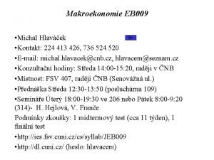 Makroekonomie EB 009 Michal Hlavek Kontakt 224 413