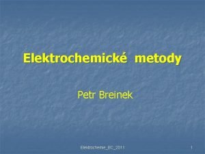 Elektrochemick metody Petr Breinek ElektrochemieBC2011 1 Men analyty