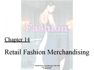 Chapter 14 Retail Fashion Merchandising Copyright 2005 by
