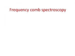 Frequency comb spectroscopy Frequency combs evolutionary tree Overview