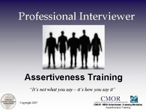 Professional Interviewer Assertiveness Training Its not what you