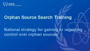 Orphan Source Search Training National strategy for gaining