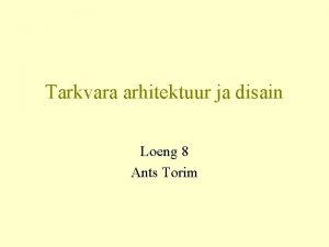 Tarkvara arhitektuur ja disain Loeng 8 Ants Torim