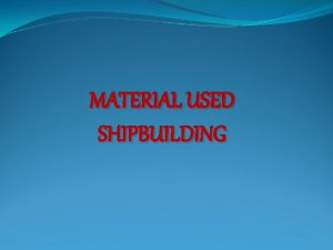 Materials used in shipbuilding Materials used in shipbuilding