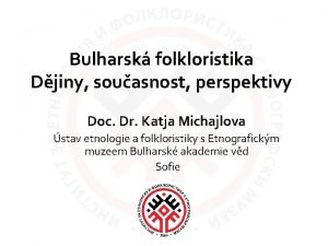 Bulharsk folkloristika Djiny souasnost perspektivy Doc Dr Katja