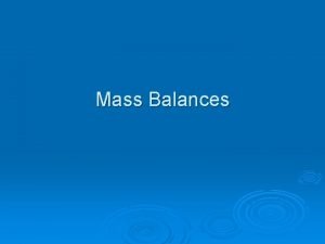 Mass Balances Fundamental Principle of Dynamic Mass Balances
